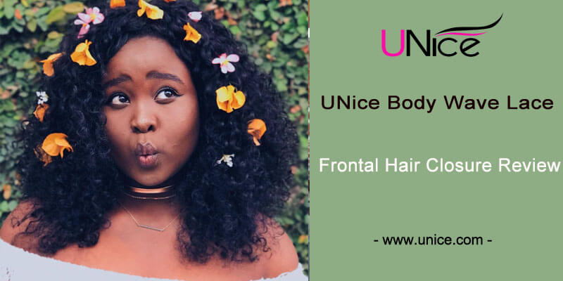 UNice Body Wave Lace Frontal Hair Closure Review